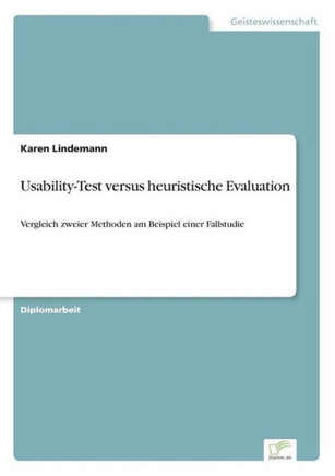 Usability-Test versus heuristische Evaluation: Vergleich zweier Methoden am Beispiel einer Fallstudie