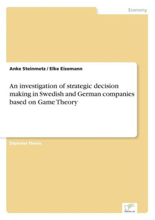 An investigation of strategic decision making in Swedish and German companies based on Game Theory