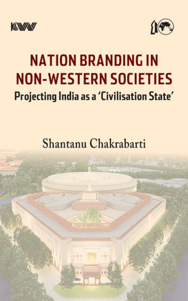Nation Branding in Non-Western Societies: Projecting India as a 'Civilisation State'