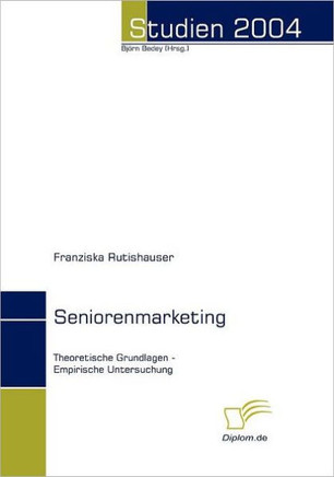 Seniorenmarketing: Theoretische Grundlagen - Empirische Untersuchung