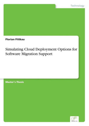 Simulating Cloud Deployment Options for Software Migration Support