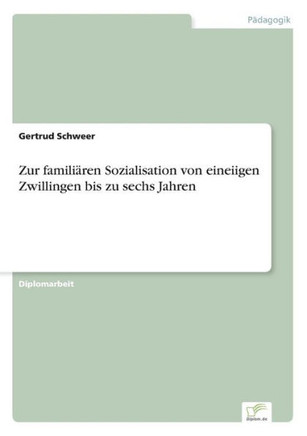 Zur familiären Sozialisation von eineiigen Zwillingen bis zu sechs Jahren