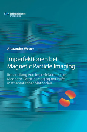 Imperfektionen bei Magnetic Particle Imaging: Behandlung von Imperfektionen bei Magnetic Particle Imaging mit Hilfe mathematischer Methoden