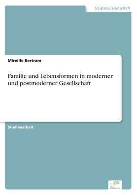 Familie und Lebensformen in moderner und postmoderner Gesellschaft