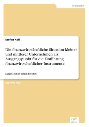 Die finanzwirtschaftliche Situation kleiner und mittlerer Unternehmen als Ausgangspunkt für die Einführung finanzwirtschaftlicher Instrumente: Dargest