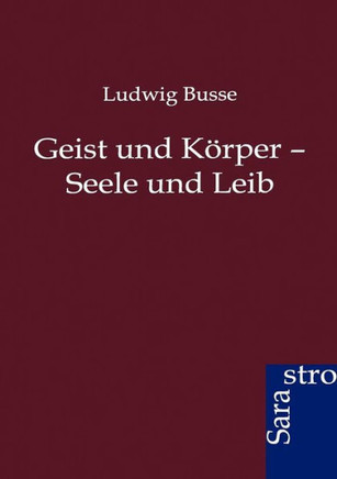 Geist und Körper - Seele und Leib
