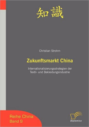 Zukunftsmarkt China: Internationalisierungsstrategien der Textil- und Bekleidungsindustrie