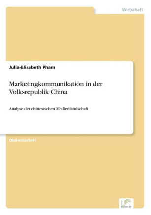 Marketingkommunikation in der Volksrepublik China: Analyse der chinesischen Medienlandschaft