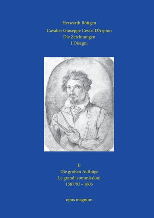 Cavalier Giuseppe Cesari D'Arpino: Die Zeichnungen II - I Disegni - II