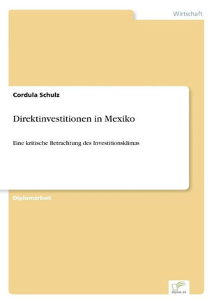 Direktinvestitionen in Mexiko: Eine kritische Betrachtung des Investitionsklimas