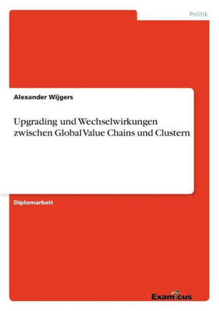 Upgrading und Wechselwirkungen zwischen Global Value Chains und Clustern