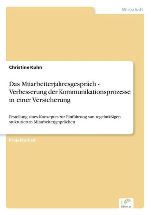 Das Mitarbeiterjahresgespräch - Verbesserung der Kommunikationsprozesse in einer Versicherung: Erstellung eines Konzeptes zur Einführung von regelmäßi