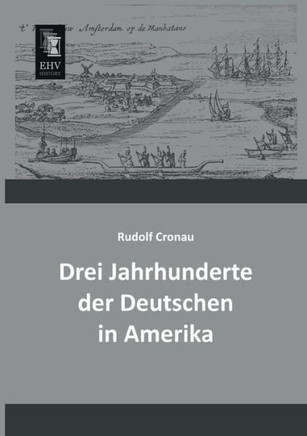 Drei Jahrhunderte Der Deutschen in Amerika