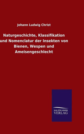 Naturgeschichte, Klassifikation und Nomenclatur der Insekten von Bienen, Wespen und Ameisengeschlecht