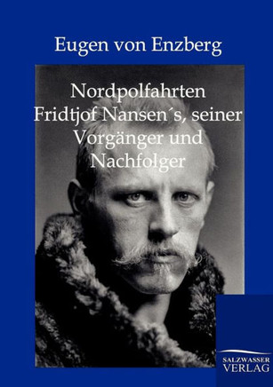 Nordpolfahrten Fridtjof Nansens, seiner Vorgänger und Nachfolger