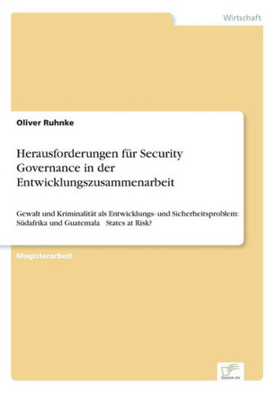 Herausforderungen für Security Governance in der Entwicklungszusammenarbeit: Gewalt und Kriminalität als Entwicklungs- und Sicherheitsproblem: Südafri