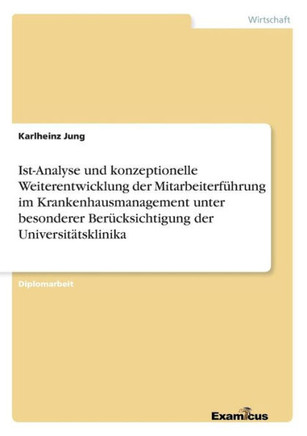 Ist-Analyse und konzeptionelle Weiterentwicklung der Mitarbeiterführung im Krankenhausmanagement unter besonderer Berücksichtigung der Universitätskli