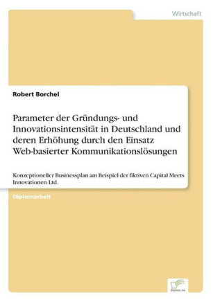 Parameter der Gründungs- und Innovationsintensität in Deutschland und deren Erhöhung durch den Einsatz Web-basierter Kommunikationslösungen: Konzeptio