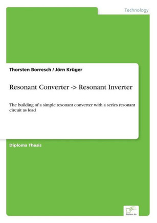 Resonant Converter -> Resonant Inverter: The building of a simple resonant converter with a series resonant circuit as load