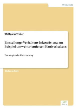 Einstellungs-Verhaltens-Inkonsistenz am Beispiel umweltorientierten Kaufverhaltens: Eine empirische Untersuchung
