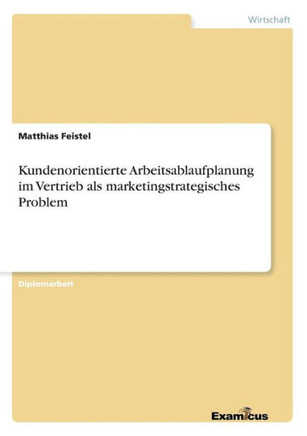 Kundenorientierte Arbeitsablaufplanung im Vertrieb als marketingstrategisches Problem