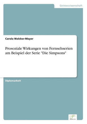 Prosoziale Wirkungen von Fernsehserien am Beispiel der Serie ""Die Simpsons""