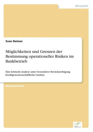 Möglichkeiten und Grenzen der Bestimmung operationeller Risiken im Bankbetrieb: Eine kritische Analyse unter besonderer Berücksichtigung kreditgenosse