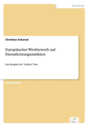 Europäischer Wettbewerb auf Dienstleistungsmärkten: Das Beispiel der ""Gelben"" Post