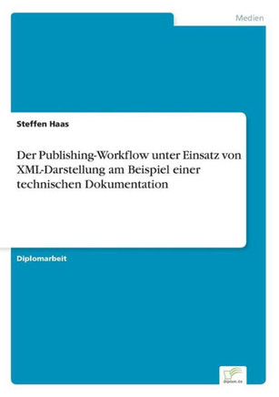 Der Publishing-Workflow unter Einsatz von XML-Darstellung am Beispiel einer technischen Dokumentation