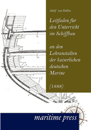 Leitfaden Fur Den Unterricht Im Schiffbau an Den Lehranstalten Der Kaiserlichen Deutschen Marine