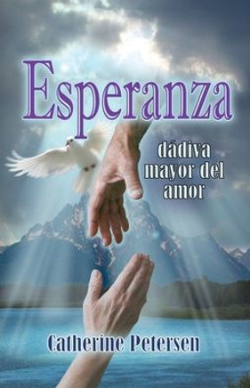 Esperanza: La Mayor Dádiva Del Amor (Spanish Edition)