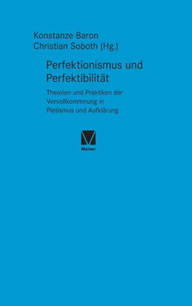 Perfektionismus und Perfektibilität: Theorien und Praktiken der Vervollkommnung in Pietismus und Aufklärung