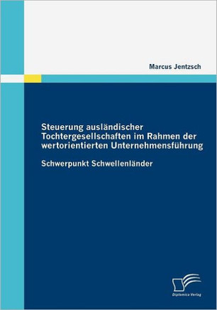 Steuerung ausländischer Tochtergesellschaften im Rahmen der wertorientierten Unternehmensführung: Schwerpunkt Schwellenländer