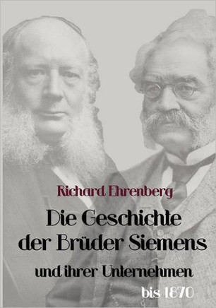 Die Geschichte der Brüder Siemens und ihrer Unternehmen bis 1870
