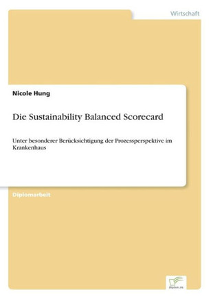 Die Sustainability Balanced Scorecard: Unter besonderer Berücksichtigung der Prozessperspektive im Krankenhaus