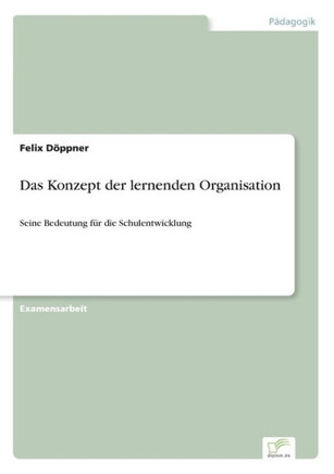 Das Konzept der lernenden Organisation: Seine Bedeutung für die Schulentwicklung