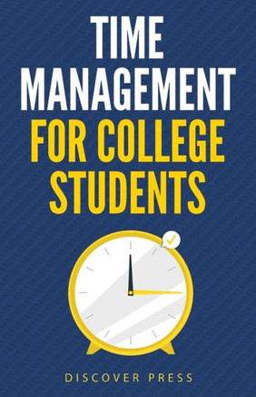 Time Management For College Students: How To Create Systems For Success, Exceed Your Goals, And Balance College Life