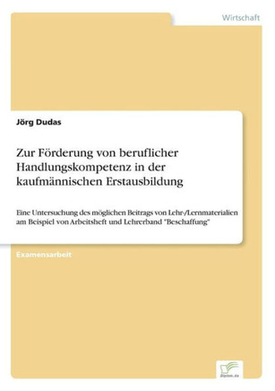 Zur Förderung von beruflicher Handlungskompetenz in der kaufmännischen Erstausbildung: Eine Untersuchung des möglichen Beitrags von Lehr-/Lernmaterial