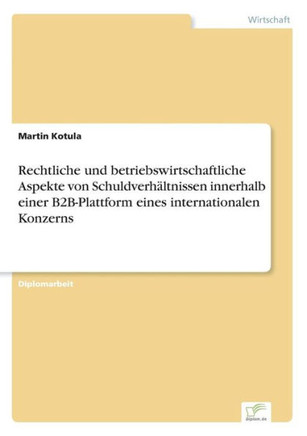 Rechtliche und betriebswirtschaftliche Aspekte von Schuldverhältnissen innerhalb einer B2B-Plattform eines internationalen Konzerns