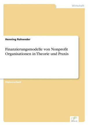 Finanzierungsmodelle von Nonprofit Organisationen in Theorie und Praxis