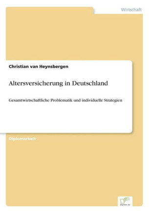 Altersversicherung in Deutschland: Gesamtwirtschaftliche Problematik und individuelle Strategien