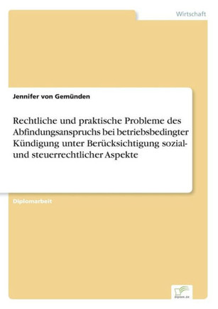 Rechtliche und praktische Probleme des Abfindungsanspruchs bei betriebsbedingter Kündigung unter Berücksichtigung sozial- und steuerrechtlicher Aspekt