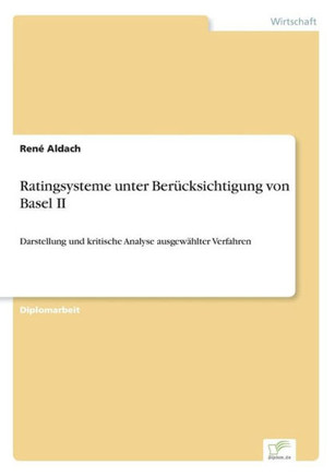 Ratingsysteme unter Berücksichtigung von Basel II: Darstellung und kritische Analyse ausgewählter Verfahren