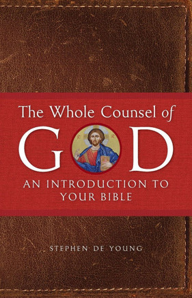 The Whole Counsel Of God: An Introduction To Your Bible