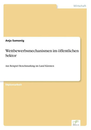 Wettbewerbsmechanismen im öffentlichen Sektor: Am Beispiel Benchmarking im Land Kärnten