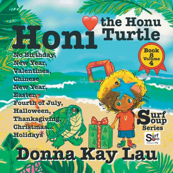Honi The Honu Turtle: No Birthday, New Year, Valentines, Chinese New Year, Easter, Fourth Of July, Halloween, Thanksgiving, Christmas...Holidays Book 8 Volume 4 (Surf Soup)