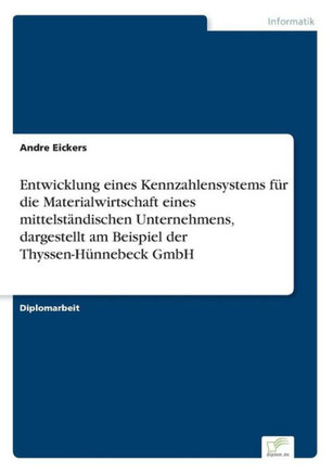Entwicklung eines Kennzahlensystems für die Materialwirtschaft eines mittelständischen Unternehmens, dargestellt am Beispiel der Thyssen-Hünnebeck Gmb