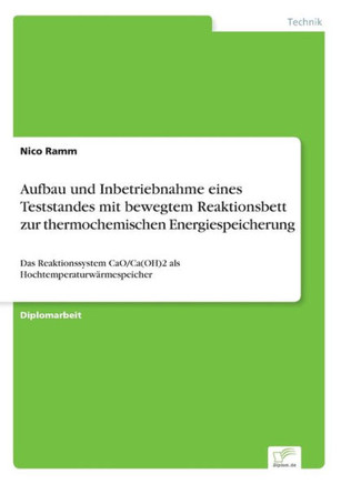 Aufbau und Inbetriebnahme eines Teststandes mit bewegtem Reaktionsbett zur thermochemischen Energiespeicherung: Das Reaktionssystem CaO/Ca(OH)2 als Ho