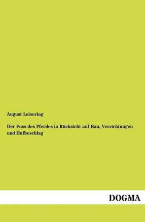 Der Fuss des Pferdes in Rücksicht auf Bau, Verrichtungen und Hufbeschlag
