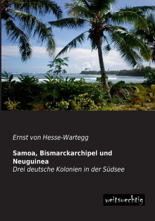 Samoa, Bismarckarchipel und Neuguinea
